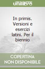 In primis. Versioni e esercizi latini. Per il biennio libro