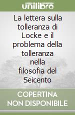 La lettera sulla tolleranza di Locke e il problema della tolleranza nella filosofia del Seicento libro