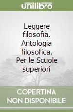 Leggere filosofia. Antologia filosofica. Per le Scuole superiori (1) libro