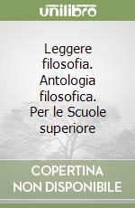 Leggere filosofia. Antologia filosofica. Per le Scuole superiore (3) libro