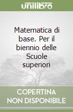 Matematica di base. Per il biennio delle Scuole superiori (1) libro