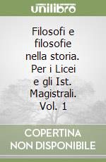 Filosofi e filosofie nella storia. Per i Licei e gli Ist. Magistrali. Vol. 1 libro