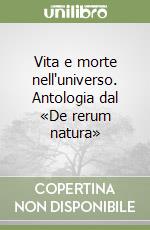 Vita e morte nell'universo. Antologia dal «De rerum natura» libro