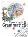 Esplorando la grammatica. Per la Scuola media libro