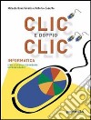 Clic e doppio clic. Per la Scuola media libro