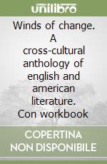 Winds of change. A cross-cultural anthology of english and american literature. Con workbook (1)