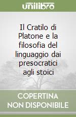 Il Cratilo di Platone e la filosofia del linguaggio dai presocratici agli stoici libro