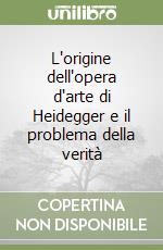 L'origine dell'opera d'arte di Heidegger e il problema della verità libro