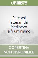 Percorsi letterari dal Medioevo all'illuminismo libro