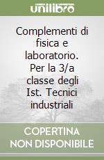 Complementi di fisica e laboratorio. Per la 3/a classe degli Ist. Tecnici industriali