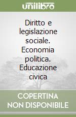 Diritto e legislazione sociale. Economia politica. Educazione civica