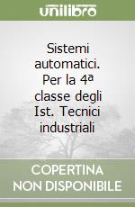 Sistemi automatici. Per la 4ª classe degli Ist. Tecnici industriali libro