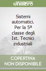 Sistemi automatici. Per la 5ª classe degli Ist. Tecnici industriali (3) libro