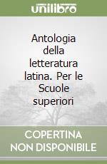 Antologia della letteratura latina. Per le Scuole superiori libro