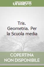 Tris. Geometria. Per la Scuola media libro