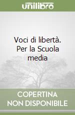 Voci di libertà. Per la Scuola media libro