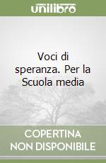 Voci di speranza. Per la Scuola media libro