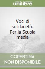 Voci di solidarietà. Per la Scuola media libro