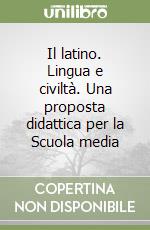 Il latino. Lingua e civiltà. Una proposta didattica per la Scuola media libro