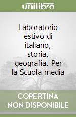 Laboratorio estivo di italiano, storia, geografia. Per la Scuola media