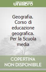 Geografia. Corso di educazione geografica. Per la Scuola media (1) libro