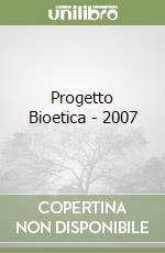 Progetto Bioetica - 2007 libro