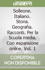 Solleone. Italiano. Storia. Geografia. Racconti. Per la Scuola media. Con espansione online. Vol. 1 libro