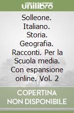 Solleone. Italiano. Storia. Geografia. Racconti. Per la Scuola media. Con espansione online. Vol. 2 libro
