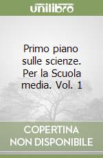 Primo piano sulle scienze. Per la Scuola media. Vol. 1 libro