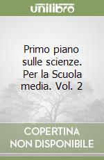 Primo piano sulle scienze. Per la Scuola media. Vol. 2 libro