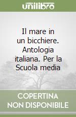 Il mare in un bicchiere. Antologia italiana. Per la Scuola media (1) libro