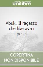 Abuk. Il ragazzo che liberava i pesci