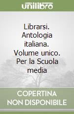 Librarsi. Antologia italiana. Volume unico. Per la Scuola media libro