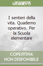 I sentieri della vita. Quaderno operativo. Per la Scuola elementare