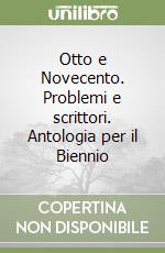 Otto e Novecento. Problemi e scrittori. Antologia per il Biennio libro