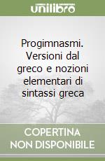 Progimnasmi. Versioni dal greco e nozioni elementari di sintassi greca