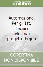 Automazione. Per gli Ist. Tecnici industriali progetto Ergon libro