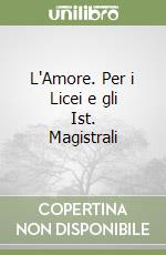 L'Amore. Per i Licei e gli Ist. Magistrali libro