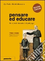 Pensare ed educare. Storia; testi e laboratorio di pedagogia. Per i Licei e gli Ist. magistrali. Vol. 1: Dal pensiero antico al Rinascimento libro