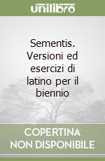 Sementis. Versioni ed esercizi di latino per il biennio libro