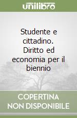 Studente e cittadino. Diritto ed economia per il biennio libro