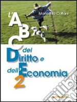 ABC del diritto e dell'economia. Per le Scuole superiori. Vol. 2 libro