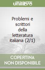 Problemi e scrittori della letteratura italiana (2/1) libro