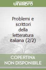 Problemi e scrittori della letteratura italiana (2/2) libro