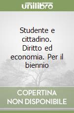 Studente e cittadino. Diritto ed economia. Per il biennio libro