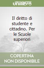 Il diritto di studente e cittadino. Per le Scuole superiori libro