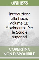 Introduzione alla fisica. Volume 1B: Movimento. Per le Scuole superiori libro