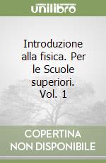Introduzione alla fisica. Per le Scuole superiori. Vol. 1 libro