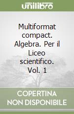 Multiformat compact. Algebra. Per il Liceo scientifico. Vol. 1 libro