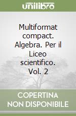 Multiformat compact. Algebra. Per il Liceo scientifico. Vol. 2 libro